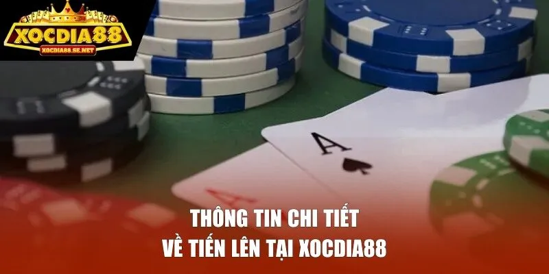 Thông tin chi tiết về Tiến Lên tại XOCDIA88